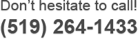 Don't hesitate to call! (519) 264-1433